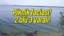 Piknik faciası! 2 ölü 3 yaralı!