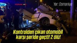 Kontrolden çıkan otomobil karşı şeride geçti! 2 ölü!