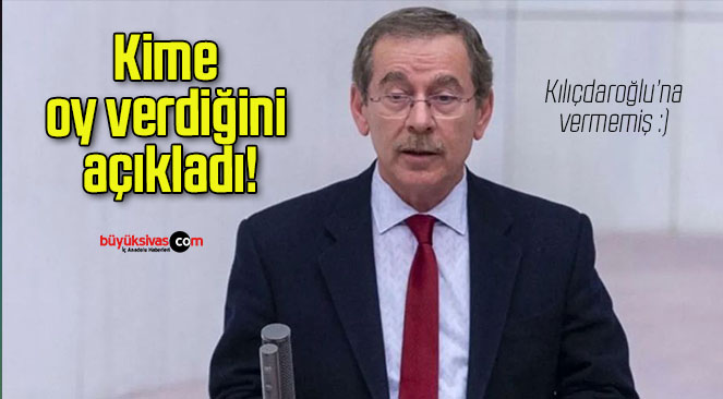 Kime oy verdiğini açıkladı!