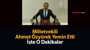 Milletvekili Ahmet Özyürek Yemin Etti! İşte O Dakikalar..