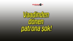 Vaadinden dönen patrona şok!