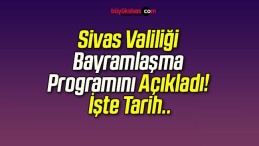 Sivas Valiliği Bayramlaşma Programını Açıkladı! İşte Tarih..