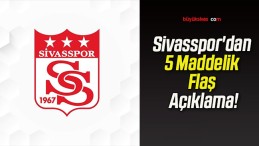 Sivasspor’dan 5 Maddelik Flaş Açıklama!
