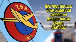 Türk Hava Kurumu Sivas Şubesinde Yönetim ve Denetim Kurulu Üyeleri Belli Oldu!