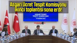 Asgari Ücret Tespit Komisyonu ikinci toplantısı sona erdi!