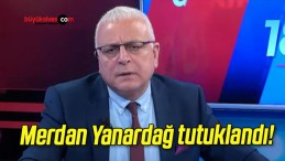 Merdan Yanardağ tutuklandı!