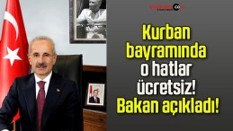 Kurban bayramında o hatlar ücretsiz! Bakan açıkladı!