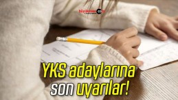 YKS adaylarına son uyarılar!