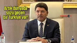 Artık dünyada sözü geçen bir Türkiye var!