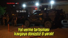 Yol verme tartışması kavgaya dönüştü! 8 yaralı!