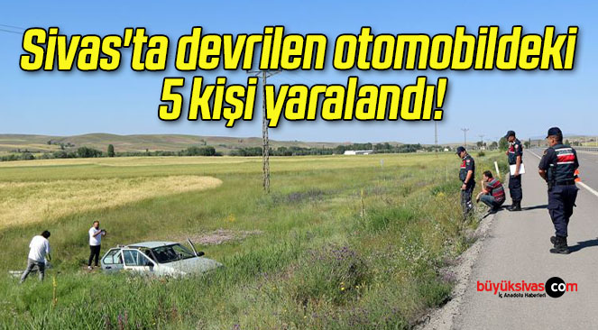 Sivas’ta devrilen otomobildeki 5 kişi yaralandı!