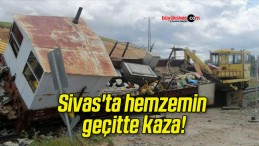 Sivas’ta hemzemin geçitte kaza!