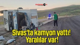 Sivas’ta kamyon yattı! Yaralılar var!