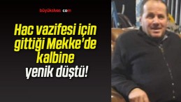 Hac vazifesi için gittiği Mekke’de kalbine yenik düştü!