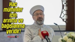 Hac müminler için arınma ve bağışlanma yeridir!