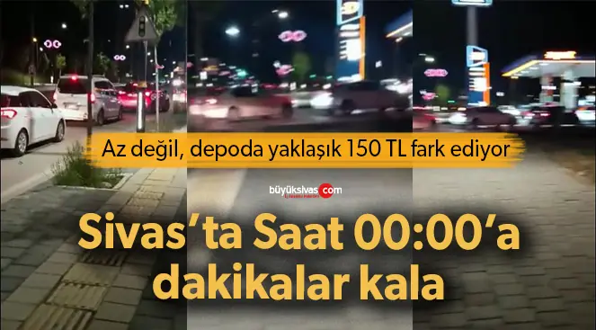 Sivas’ta akaryakıt zammı öncesinde istasyonlarda yoğunluk yaşandı