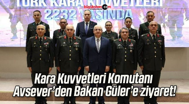 Kara Kuvvetleri Komutanı Avsever’den Bakan Güler’e ziyaret!