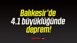 Balıkesir’de 4.1 büyüklüğünde deprem!