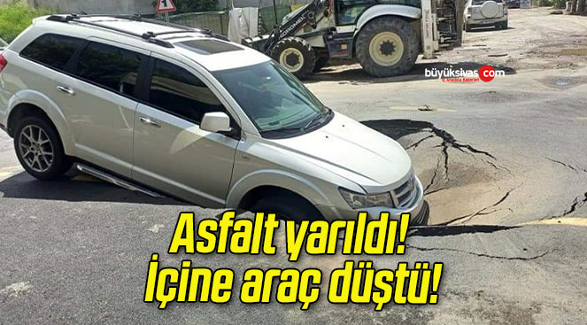 Asfalt yarıldı! İçine araç düştü!