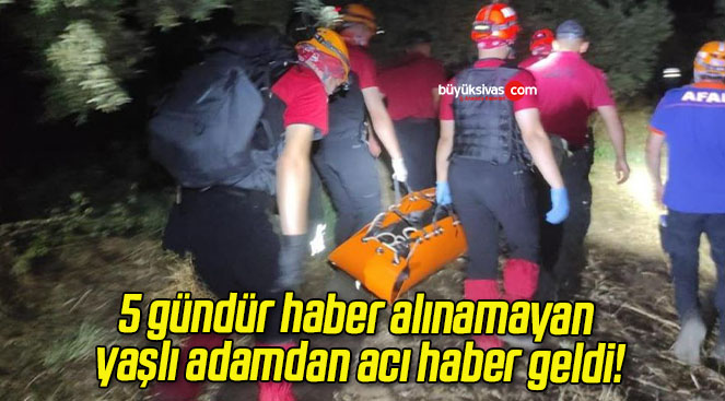 5 gündür haber alınamayan yaşlı adamdan acı haber geldi!