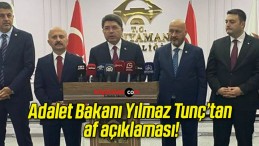 Adalet Bakanı Yılmaz Tunç’tan af açıklaması!