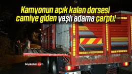 Kamyonun açık kalan dorsesi camiye giden yaşlı adama çarptı!