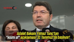 Adalet Bakanı Yılmaz Tunç’tan “kısmi af” açıklaması! 31 Temmuz’da başlıyor!