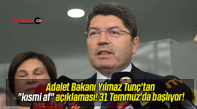 Adalet Bakanı Yılmaz Tunç’tan “kısmi af” açıklaması! 31 Temmuz’da başlıyor!