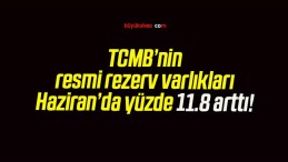 TCMB’nin resmi rezerv varlıkları Haziran’da yüzde 11.8 arttı!