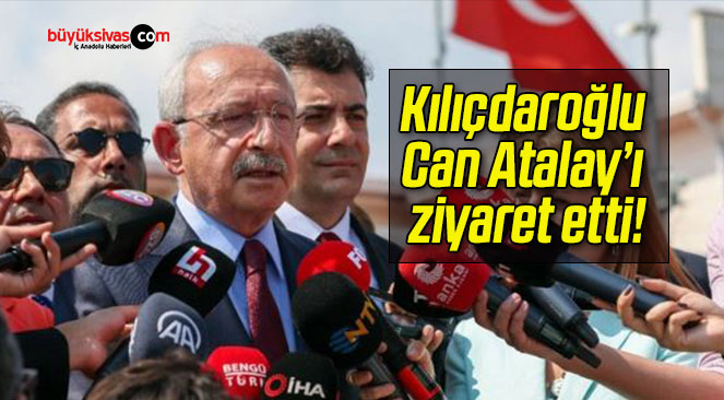 Kılıçdaroğlu Can Atalay’ı ziyaret etti!