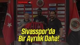 Sivasspor’da Bir Ayrılık Daha!
