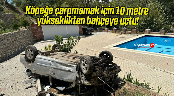 Köpeğe çarpmamak için 10 metre yükseklikten bahçeye uçtu!