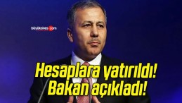 Hesaplara yatırıldı! Bakan açıkladı!