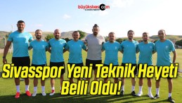 Sivasspor Yeni Teknik Heyeti Belli Oldu!