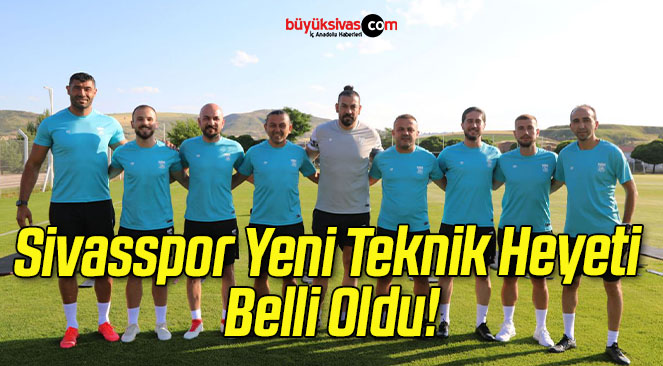 Sivasspor Yeni Teknik Heyeti Belli Oldu!