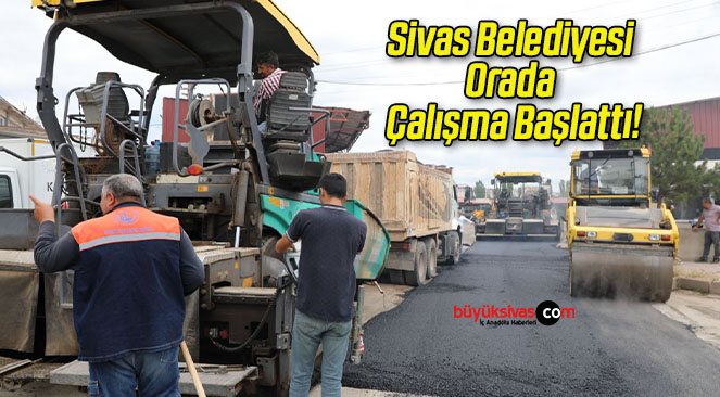 Sivas Belediyesi Orada Çalışma Başlattı!