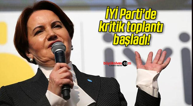 İYİ Parti’de kritik toplantı başladı!