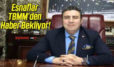 Esnaflar TBMM’den Haber Bekliyor!