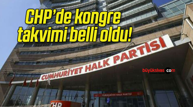 CHP’de kongre takvimi belli oldu!