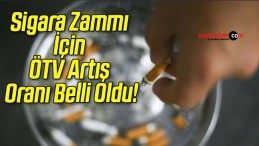 Sigara Zammı İçin ÖTV Artış Oranı Belli Oldu!