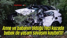 Anne ve babanın öldüğü feci kazada bebek de yaşam savaşını kaybetti!