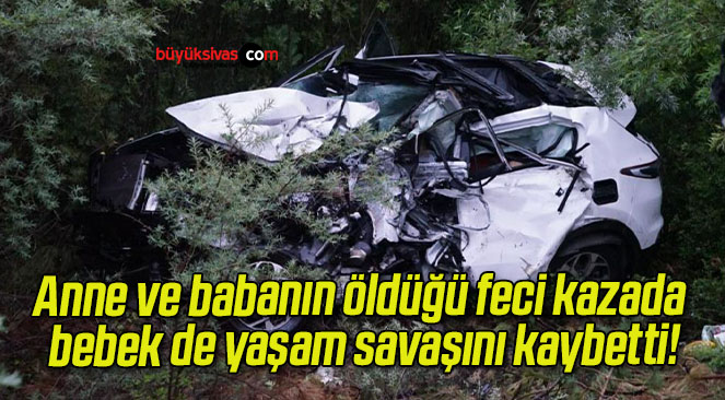 Anne ve babanın öldüğü feci kazada bebek de yaşam savaşını kaybetti!