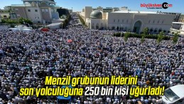 Menzil grubunun liderini son yolculuğuna 250 bin kişi uğurladı!