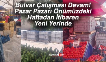 Pazar Pazarı Önümüzdeki Haftadan İtibaren Yeni Yerine Kurulacak