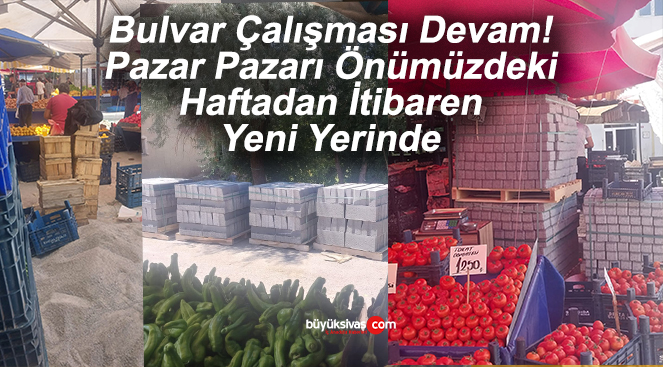 Pazar Pazarı Önümüzdeki Haftadan İtibaren Yeni Yerine Kurulacak