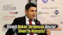 Sivaslı Bakan Yardımcısı Boyraz Sivas’ta Konuştu!