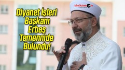 Diyanet İşleri Başkanı Erbaş Temennide Bulundu!