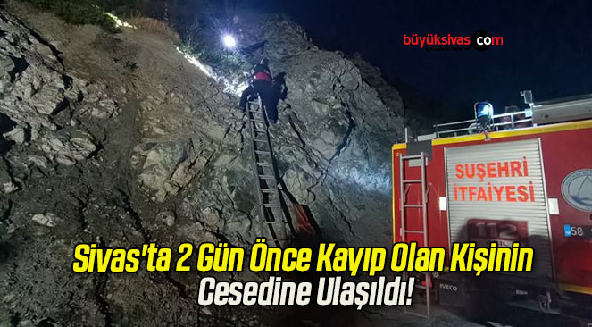 Sivas’ta 2 Gün Önce Kayıp Olan Kişinin Cesedine Ulaşıldı!