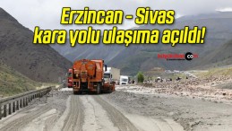Erzincan – Sivas kara yolu ulaşıma açıldı!