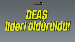 DEAŞ lideri öldürüldü!